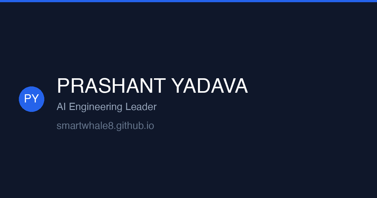 Prashant Yadava | AI Engineering Leader & Practitioner